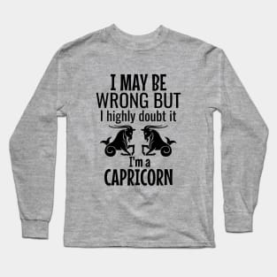 I may be wrong but I highly doubt it I am a capricorn Long Sleeve T-Shirt